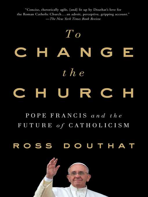 Title details for To Change the Church by Ross Douthat - Wait list